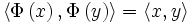 \langle \Phi \left(x\right), \Phi\left(y\right) \rangle = \langle x, y \rangle